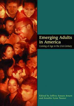 Emerging Adults in America – Coming of Age in the 21st Century de Jeffrey Jensen Arnett