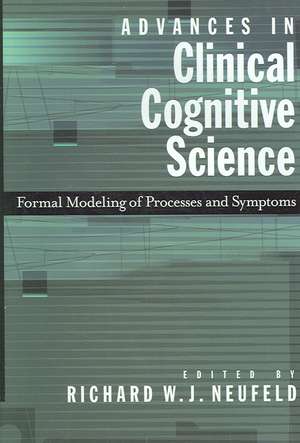 Advances in Clincal Cognitive Science: Formal Modeling of Processess and Symptoms de Richard W. J. Neufeld