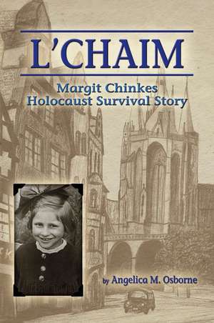 L'Chaim: Margit Chinkes' Holocaust Survivor Story de Angelica M. Osborne