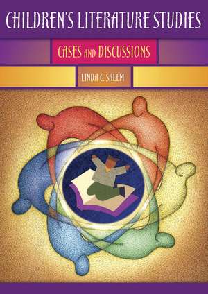 Children's Literature Studies: Cases and Discussions de Linda C. Salem