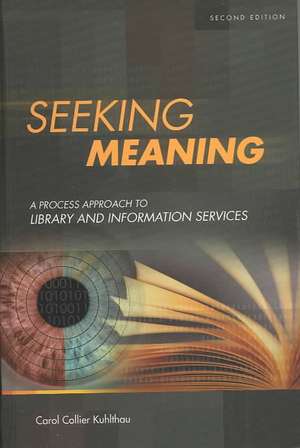 Seeking Meaning: A Process Approach to Library and Information Services de Carol C. Kuhlthau