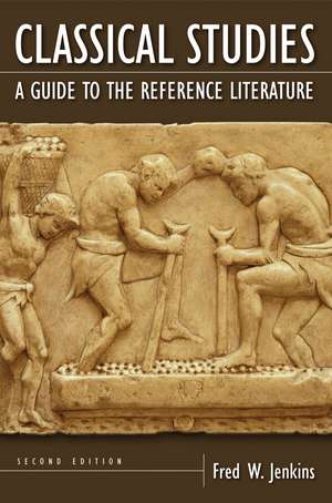 Classical Studies: A Guide to the Reference Literature de Fred W. Jenkins