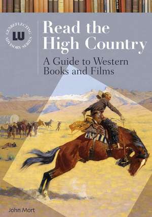 Read the High Country: A Guide to Western Books and Films de John Mort