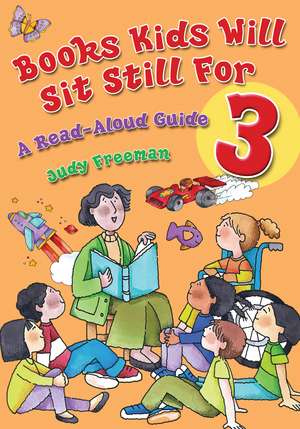 Books Kids Will Sit Still For 3: A Read-Aloud Guide de Judy Freeman