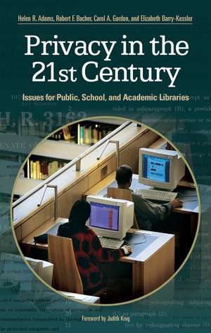 Privacy in the 21st Century: Issues for Public, School, and Academic Libraries de Helen R. Adams