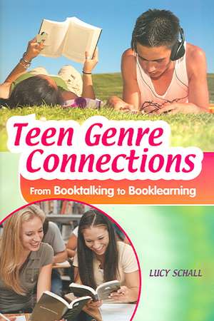 Teen Genre Connections: From Booktalking to Booklearning de Lucy Schall