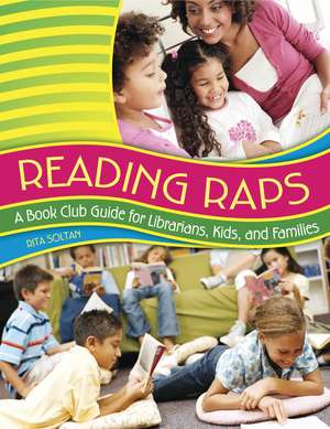 Reading Raps: A Book Club Guide for Librarians, Kids, and Families de Rita Soltan