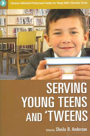 Serving Young Teens and 'Tweens de Sheila B. Anderson