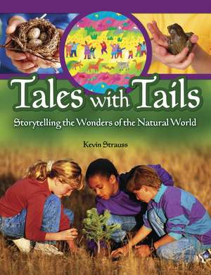 Tales with Tails: Storytelling the Wonders of the Natural World de Kevin Strauss