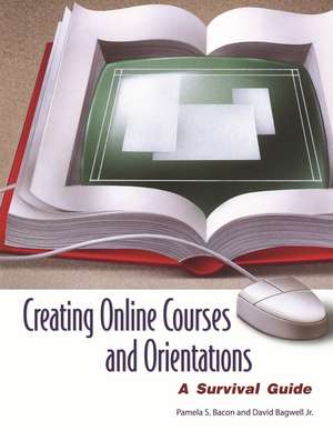 Creating Online Courses and Orientations: A Survival Guide de Pamela S. Bacon