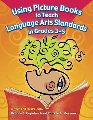 Using Picture Books to Teach Language Arts Standards in Grades 3-5 de Brenda S. Copeland