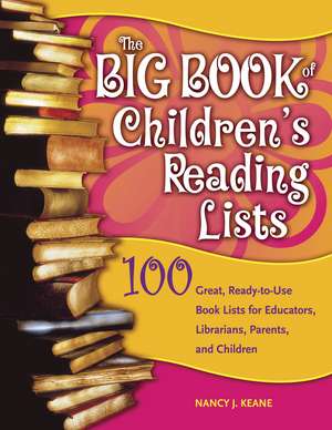 The Big Book of Children's Reading Lists: 100 Great, Ready-to-Use Book Lists for Educators, Librarians, Parents, and Children de Nancy J. Keane