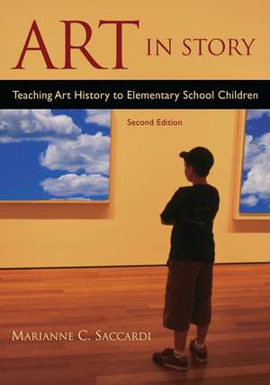 Art in Story: Teaching Art History to Elementary School Children de Marianne Saccardi