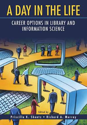 A Day in the Life: Career Options in Library and Information Science de Priscilla K. Shontz