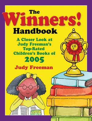 The WINNERS! Handbook: A Closer Look at Judy Freeman's Top-Rated Children's Books of 2005 de Judy Freeman