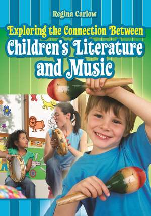 Exploring the Connection Between Children's Literature and Music de Regina Carlow