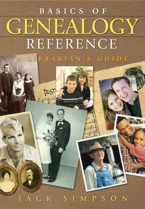 Basics of Genealogy Reference: A Librarian's Guide de Jack Simpson