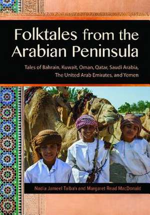 Folktales from the Arabian Peninsula: Tales of Bahrain, Kuwait, Oman, Qatar, Saudi Arabia, The United Arab Emirates, and Yemen de Nadia Jameel Taibah