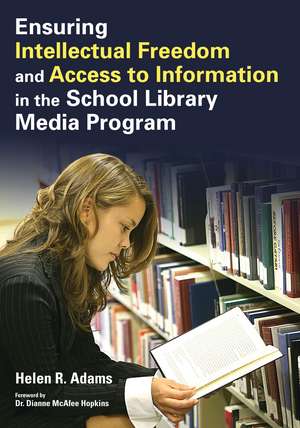 Ensuring Intellectual Freedom and Access to Information in the School Library Media Program de Helen R. Adams