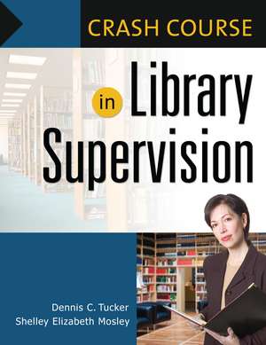 Crash Course in Library Supervision: Meeting the Key Players de Shelley Elizabeth Mosley