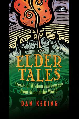 Elder Tales: Stories of Wisdom and Courage from Around the World de Dan Keding