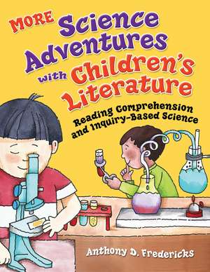 MORE Science Adventures with Children's Literature: Reading Comprehension and Inquiry-Based Science de Anthony D. Fredericks