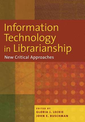 Information Technology in Librarianship: New Critical Approaches de Gloria J. Leckie