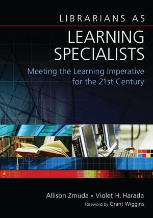 Librarians as Learning Specialists: Meeting the Learning Imperative for the 21st Century de Allison Zmuda