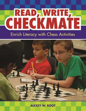 Read, Write, Checkmate: Enrich Literacy with Chess Activities de Alexey W. Root