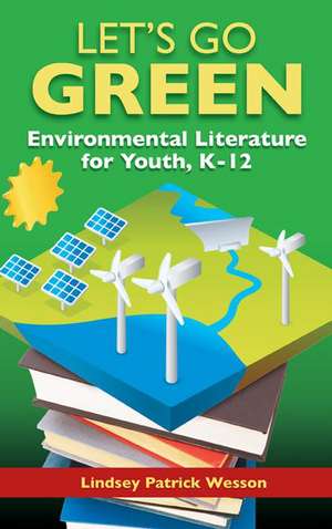 Green Reads: Best Environmental Resources for Youth, K–12 de Lindsey Patrick Wesson