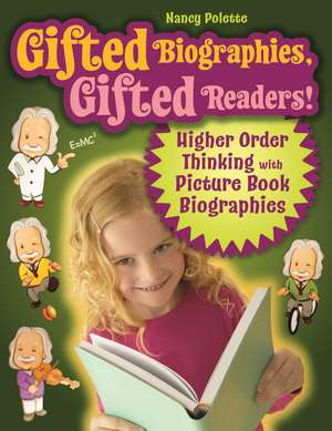 Gifted Biographies, Gifted Readers!: Higher Order Thinking with Picture Book Biographies de Nancy J. Polette