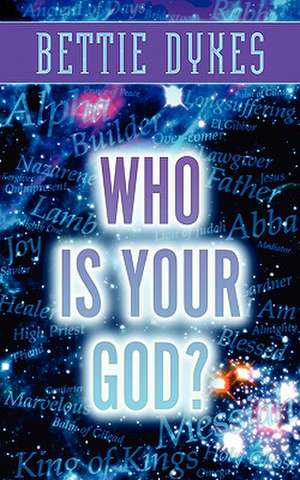 Who Is Your God? de Bettie Dykes