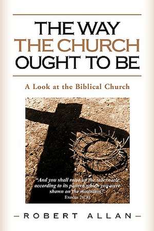 The Way The Church Ought To Be de Robert Allan