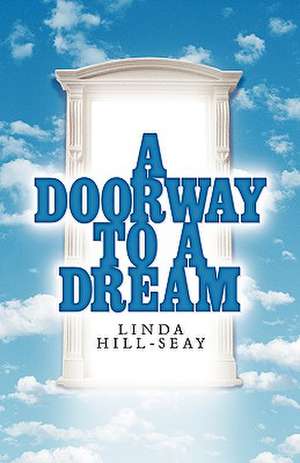 A Doorway to a Dream de Linda Hill-Seay