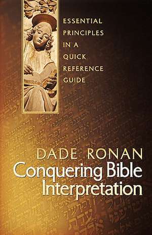 Conquering Bible Interpretation de Dade Ronan