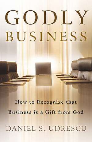 Godly Business de Daniel S. Udrescu