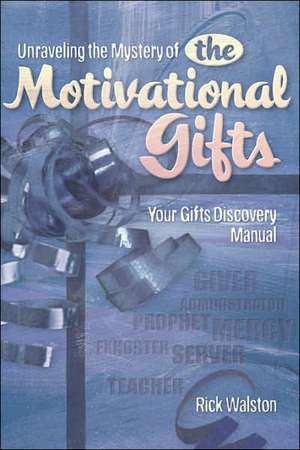 Unraveling the Mystery of the Motivational Gifts de Rick Walston