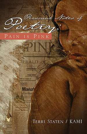 Personal Notes of Poetry: Pain Is Pink de Terri Staten