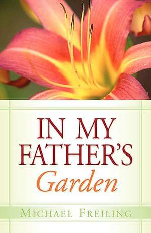 In My Father's Garden de Michael Freiling