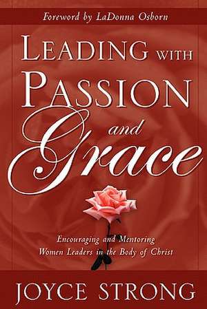 Leading with Passion and Grace de Joyce Strong