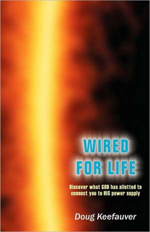 Wired for Life de Doug Keefauver