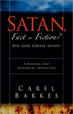 Satan, Fact or Fiction? de Carel Bakkes