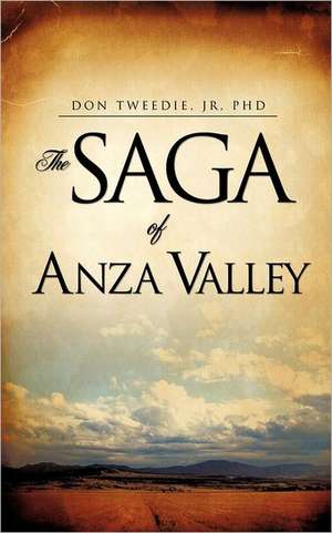 The Saga of Anza Valley: Finding It Keeping It de JR PhD DON TWEEDIE