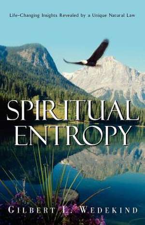 Spiritual Entropy de Gilbert L. Wedekind