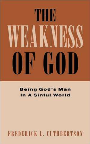 The Weakness of God de Fred Cuthbertson