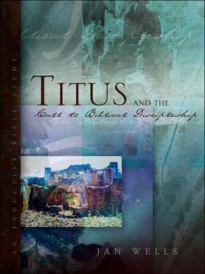 Titus and the Call to Biblical Discipleship de Jan Wells