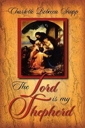 The Lord Is My Shepherd de Charlotte Rebecca Snapp