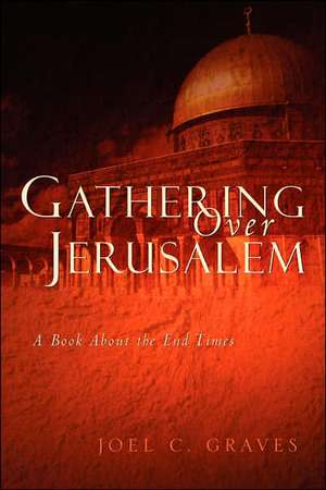 Gathering Over Jerusalem de Joel C. Graves