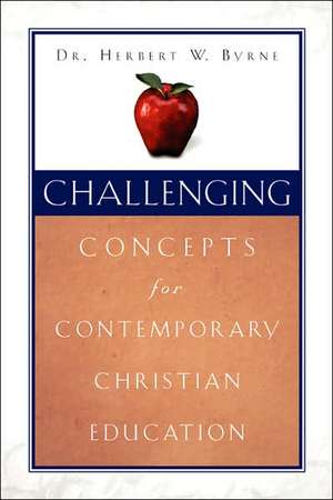 Challenging Concepts for Contemporary Christian Education de Herbert W. Byrne