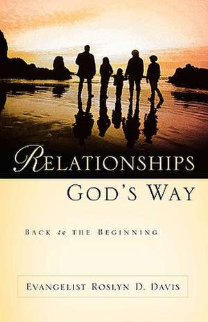 Relationships God's Way de Roslyn D. Davis